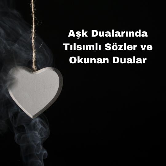 Aşk Dualarında Tılsımlı Sözler ve Okunan Dualar