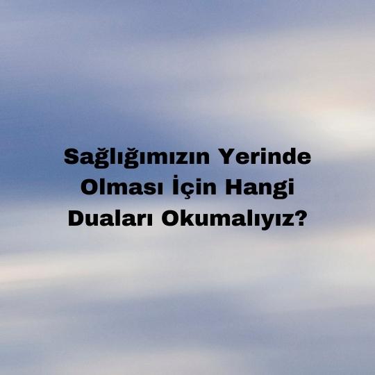 Sağlığımızın Yerinde Olması İçin Hangi Duaları Okumalıyız
