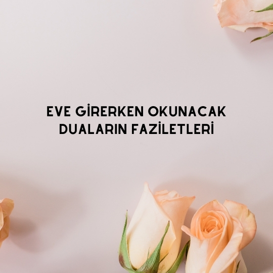 Eve Girerken Okunacak Duaların Faziletleri
