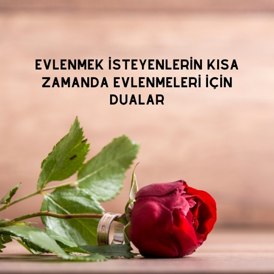 Evlenmek İsteyenlerin Kısa Zamanda Evlenmeleri İçin Dualar