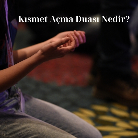 Kısmet Açma Duası Nedir
