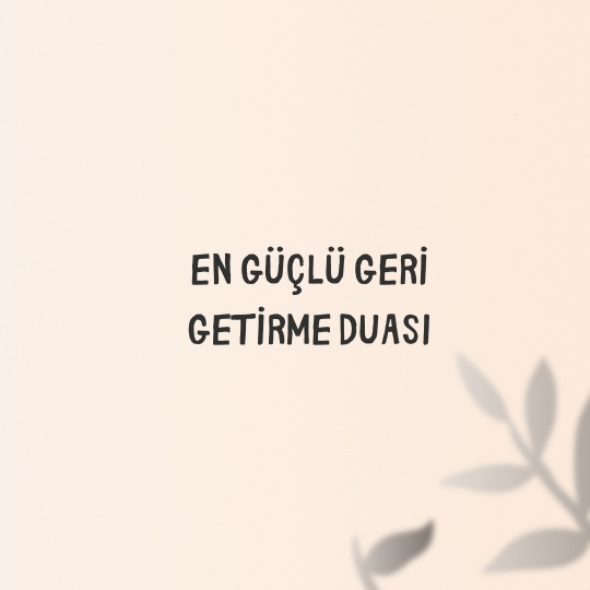 En Güçlü Geri Getirme Duası
