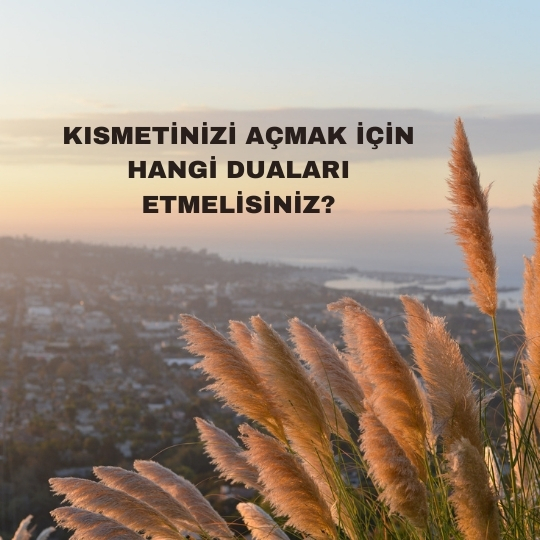 Kısmetinizi Açmak İçin Hangi Duaları Etmelisiniz