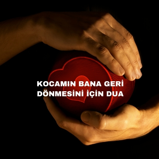Kocamın Bana Geri Dönmesini İçin Dua