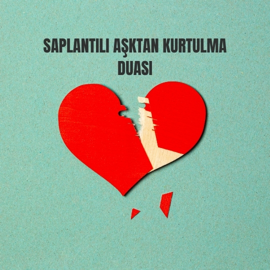 Saplantılı Aşktan Kurtulma Duası
